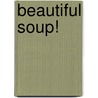 Beautiful Soup! door Onbekend