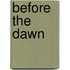 Before the Dawn