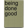 Being Done Good by Edward Burcham Lent