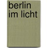 Berlin im Licht door Onbekend