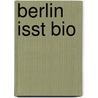Berlin isst Bio door Patrick Bolk
