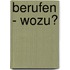 Berufen - wozu?