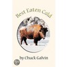 Best Eaten Cold door Chuck Galvin