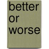 Better Or Worse door Social Survey Division Office for National Statistics