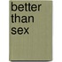 Better Than Sex
