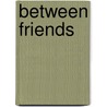 Between Friends door Lynne Gerard