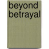 Beyond Betrayal door Peter Paul