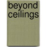 Beyond Ceilings by Everett J. Mohatt