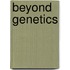 Beyond Genetics