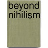 Beyond Nihilism door Ofelia Schutte