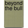 Beyond the Bull by Ken Norquay