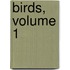 Birds, Volume 1
