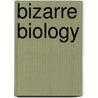 Bizarre Biology door John Townsend