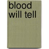 Blood Will Tell by James Swalllow
