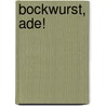 Bockwurst, ade! door Fritz-Dieter Doenitz