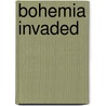 Bohemia Invaded door James L. Ford