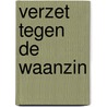 Verzet tegen de waanzin door A. van Gils