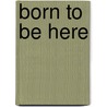 Born To Be Here door Tom Combo