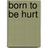 Born To Be Hurt
