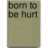 Born To Be Hurt door Sam Staggs
