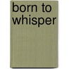 Born To Whisper door Nicole Golding