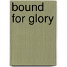 Bound For Glory by Nancy J. Martin