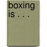 Boxing Is . . . by Thomas Hauser