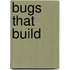 Bugs that Build