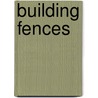 Building Fences by Duane Wooters