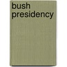 Bush Presidency door Onbekend
