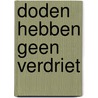 Doden hebben geen verdriet by F. Hummelman