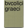 Bvcolici Graeci door Ulrich von Wilamowitz-Moel