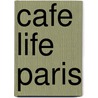 Cafe Life Paris door Juliana Spear