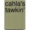 Cahla's Tawkin' by Carla Scheri