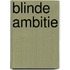 Blinde ambitie