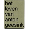 Het leven van Anton Geesink by R. Schweitzer
