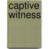 Captive Witness
