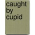 Caught by Cupid