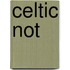Celtic Not