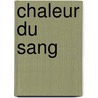 Chaleur Du Sang door Irène Némirovsky