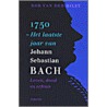1750 - het laatste jaar van Johann Sebastian Bach door R. van der Hilst