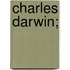 Charles Darwin;