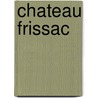 Chateau Frissac door Olive Logan