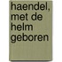 Haendel, met de helm geboren