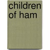 Children of Ham by Fred Morton