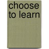Choose To Learn by Russell T. Osguthorpe