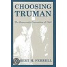 Choosing Truman by Robert H. Ferrell