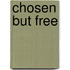 Chosen But Free