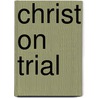 Christ on Trial door Dr Klass Schilder