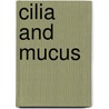 Cilia and Mucus door Matthias Salathe